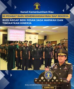 50 Pejabat Baru Kemenkumham Riau Siap Bekerja, Budi Argap beri Pesan Jaga Marwah dan Tingkatkan Kinerja