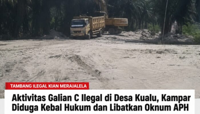 Tambang Galian C Ilegal di Desa Kualu Kian Merajalela, Diduga Milik Rusdi Kebal Hukum