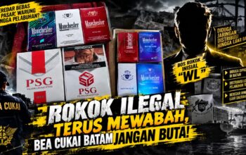 “GEMPUR TERUS” ROKOK ILEGAL, PUBLIK KEMBALI DESAK BEA CUKAI UNGKAP RANTAI DISTRIBUSI PSG DAN MANCHESTER DI BATAM