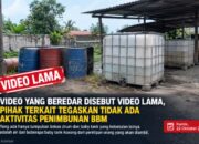 VIDEO YANG BEREDAR DISEBUT VIDEO LAMA, PIHAK TERKAIT TEGASKAN TIDAK ADA AKTIVITAS PENIMBUNAN BBM